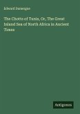 The Chotts of Tunis, Or, The Great Inland Sea of North Africa in Ancient Times The Chotts of Tunis, Or, The Great Inland Sea of North Africa in Ancient Times
