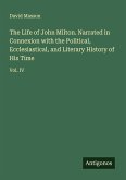The Life of John Milton. Narrated in Connexion with the Political, Ecclesiastical, and Literary History of His Time