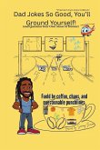 Dad Jokes So Good, You'll Ground Yourself!(And Question Your Own Sense of Humor) (Color Edition) Dad Jokes So Good, You'll Ground Yourself!(And Question Your Own Sense of Humor) (Color Edition)
