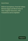 Hebrew Inscriptions, From the Valleys Between Egypt and Mount Sinai in Their Original Characters, with Translations and an Alphabet