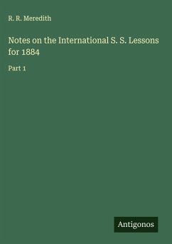 Notes on the International S. S. Lessons for 1884 - Meredith, R. R. Notes on the International S. S. Lessons for 1884 - Meredith, R. R.
