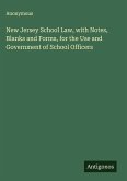 New Jersey School Law, with Notes, Blanks and Forms, for the Use and Government of School Officers
