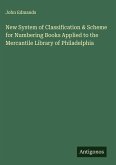 New System of Classification & Scheme for Numbering Books Applied to the Mercantile Library of Philadelphia