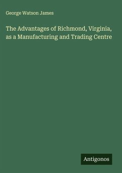 Cover The Advantages of Richmond, Virginia, as a Manufacturing and Trading Centre
