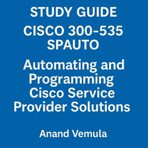Study Guide Cisco 300-535 SPAUTO Automating and Programming Cisco Service Provider Solutions (eBook, ePUB) Study Guide Cisco 300-535 SPAUTO Automating and Programming Cisco Service Provider Solutions (eBook, ePUB)