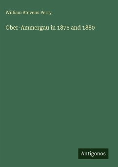 Ober-Ammergau in 1875 and 1880 - Perry, William Stevens
