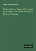 The Principles of Equity. A Treatise on the System of Justice Administered in Courts of Chancery