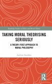 Taking Moral Theorising Seriously Taking Moral Theorising Seriously