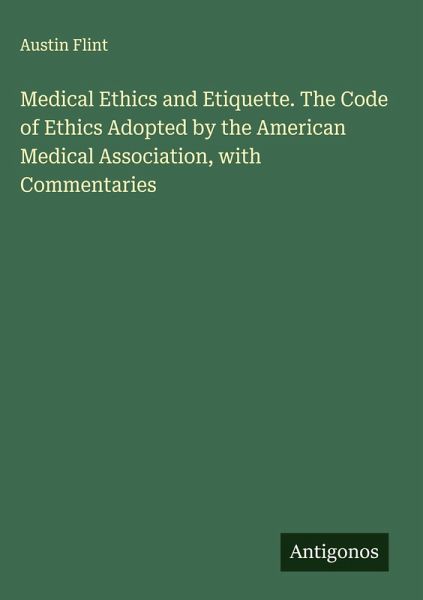 Medical Ethics and Etiquette. The Code of Ethics Adopted by the American Medical Association, with Commentaries