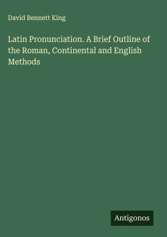 Cover Latin Pronunciation. A Brief Outline of the Roman, Continental and English Methods
