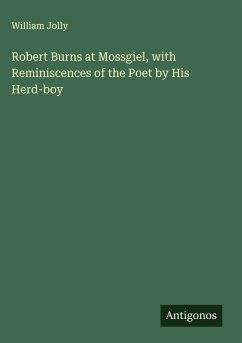 Robert Burns at Mossgiel, with Reminiscences of the Poet by His Herd-boy - Jolly, William