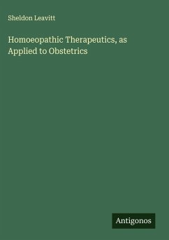Homoeopathic Therapeutics, as Applied to Obstetrics - Leavitt, Sheldon