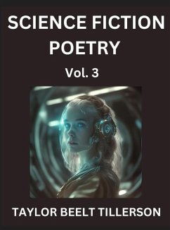 Science Fiction Poetry (Volume 3)- SciFi, Fantasy, and Speculative Poetry, Discover Chronicles of the Sci-fi Stellar Verse, Echoes of the Void, and Nebula Narrative Anthology - Tillerson, Taylor Beelt