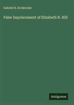 False Imprisonment of Elizabeth R. Hill - Bevoise, Gabriel H. De