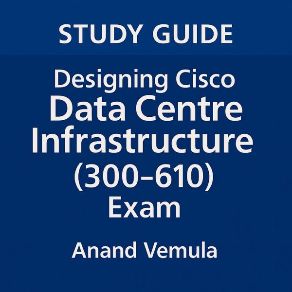 Study Guide Designing Cisco Data Centre Infrastructure (300-610) Exam (eBook, ePUB) Study Guide Designing Cisco Data Centre Infrastructure (300-610) Exam (eBook, ePUB)