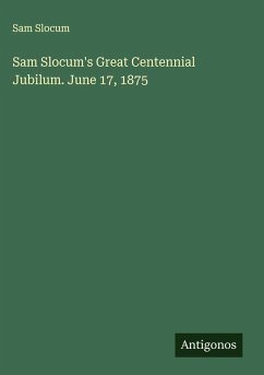 Sam Slocum's Great Centennial Jubilum. June 17, 1875 - Slocum, Sam