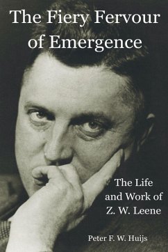 The Fiery Fervour of Emergence - The Life and Work of Zwier Willem Leene - Huijs, Peter F. W.