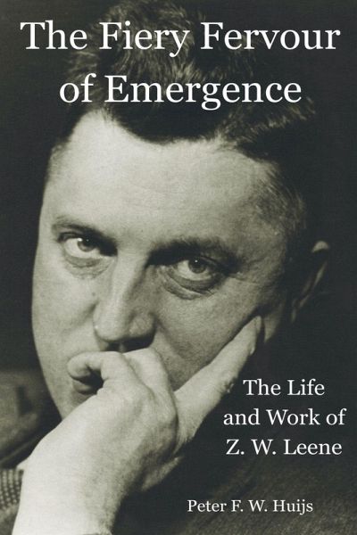 The Fiery Fervour of Emergence - The Life and Work of Zwier Willem Leene The Fiery Fervour of Emergence - The Life and Work of Zwier Willem Leene