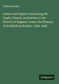 Letters and Papers Concerning the Coptic Church, in Relation to the Church of England. Under the Primacy of Archbishop Howley, 1836-1848