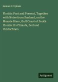 Florida: Past and Present, Together with Notes from Sunland, on the Manate River, Gulf Coast of South Florida: Its Climate, Soil and Productions