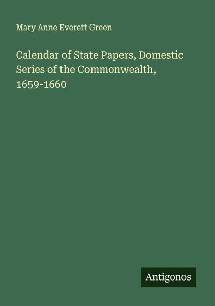 Calendar of State Papers, Domestic Series of the Commonwealth, 1659-1660 Calendar of State Papers, Domestic Series of the Commonwealth, 1659-1660