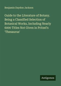 Cover Guide to the Literature of Botany. Being a Classified Selection of Botanical Works, Including Nearly 6000 Titles Not Given in Pritzel's 'Thesaurus'