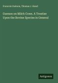Guenon on Milch Cows. A Treatise Upon the Bovine Species in General