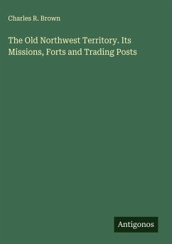 Cover The Old Northwest Territory. Its Missions, Forts and Trading Posts