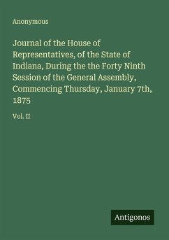 Cover Journal of the House of Representatives, of the State of Indiana, During the the Forty Ninth Session of the General Assembly, Commencing Thursday, January 7th, 1875