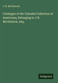 Catalogue of the Valuable Collection of Americana, Belonging to J.N. McClintock, Esq. Catalogue of the Valuable Collection of Americana, Belonging to J.N. McClintock, Esq.
