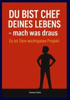 DU BIST CHEF DEINES LEBENS, mach was draus! Es ist Dein wichtigstes Projekt (eBook, ePUB) Cover DU BIST CHEF DEINES LEBENS, mach was draus! Es ist Dein wichtigstes Projekt (eBook, ePUB)