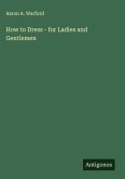 How to Dress - for Ladies and Gentlemen How to Dress - for Ladies and Gentlemen