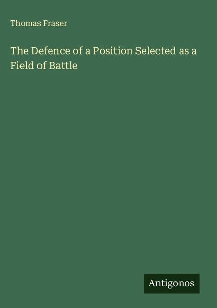 The Defence of a Position Selected as a Field of Battle The Defence of a Position Selected as a Field of Battle