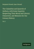 The Calamities and Quarrels of Authors, with Some Inquiries Respecting Their Moral and Literary Characters, and Memoirs for Our Literary History