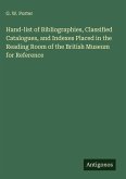 Hand-list of Bibliographies, Classified Catalogues, and Indexes Placed in the Reading Room of the British Museum for Reference