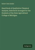 Hand Book of Qualitative Chemical Analysis, Selected & Arranged for the Students of the State Agricultural College of Michigan