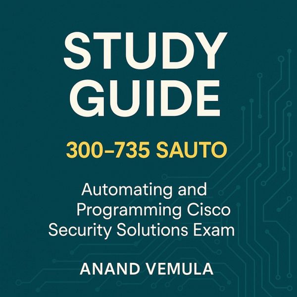 Study Guide Cisco 300-735 SAUTO Automating and Programming Cisco Security Solutions Exam (eBook, ePUB)