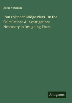 Cover Iron Cylinder Bridge Piers. On the Calculations & Investigations Necessary in Designing Them