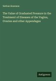 The Value of Graduated Pressure in the Treatment of Diseases of the Vagina, Ovaries and other Appendages