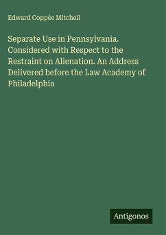 Cover Separate Use in Pennsylvania. Considered with Respect to the Restraint on Alienation. An Address Delivered before the Law Academy of Philadelphia