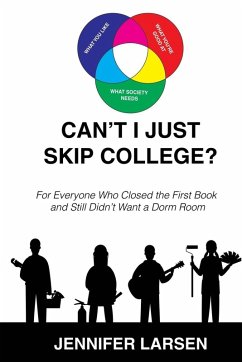 Can't I just Skip College? For Everyone Who Closed the First Book and Still Didn't Want a Dorm Room - Larsen