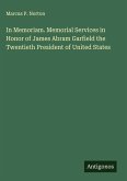 In Memoriam. Memorial Services in Honor of James Abram Garfield the Twentieth President of United States