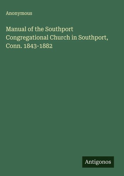 Manual of the Southport Congregational Church in Southport, Conn. 1843-1882