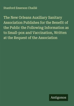 Cover The New Orleans Auxiliary Sanitary Association Publishes for the Benefit of the Public the Following Information as to Small-pox and Vaccination, Written at the Request of the Association