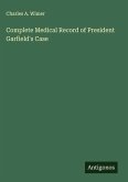 Complete Medical Record of President Garfield's Case