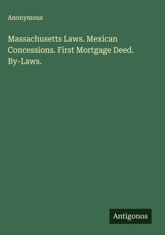 Cover Massachusetts Laws. Mexican Concessions. First Mortgage Deed. By-Laws.