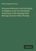 Discourse Delivered to the First Parish in Hingham on the Two Hundredth Anniversary of the Opening of His Meeting-house for Public Worship