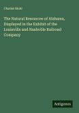 The Natural Resources of Alabama, Displayed in the Exhibit of the Louisville and Nashville Railroad Company The Natural Resources of Alabama, Displayed in the Exhibit of the Louisville and Nashville Railroad Company