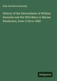 History of the Descendants of William Kennedy and His Wife Mary or Marian Henderson, from 1730 to 1880