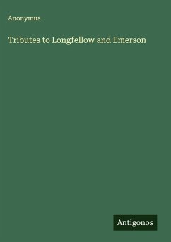Tributes to Longfellow and Emerson - Anonymus Tributes to Longfellow and Emerson - Anonymus